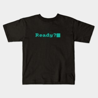 Ready? Kids T-Shirt